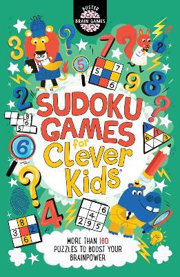 Sudoku Games for Clever Kids®: More than 160 puzzles to boost your brain power - Gareth Moore,Chris Dickason - cover