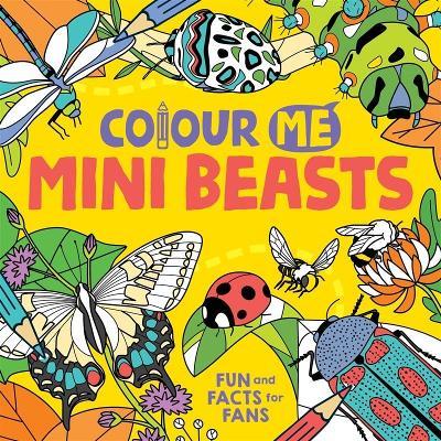 Colour Me: Mini Beasts: Fun and Facts for Fans - Daniela Massironi - cover