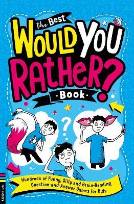 The Best Would You Rather Book: Hundreds of funny, silly and brain-bending question and answer games for kids - Gary Panton - cover