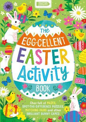 The Egg-cellent Easter Activity Book: Choc-full of mazes, spot-the-difference puzzles, matching pairs and other brilliant bunny games - Buster Books - cover