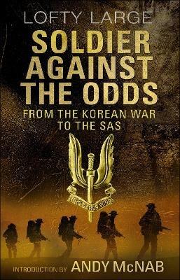 Soldier Against The Odds: From Korean War to SAS - Lofty Large - cover