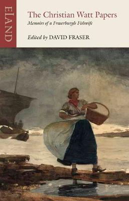 The Christian Watt Papers: Memoirs of a Fraserburgh Fishwife - Christian Watt - cover