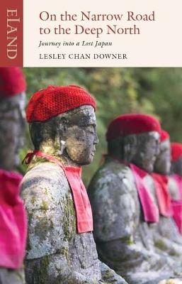 On the Narrow Road to the Deep North: Journey into a lost Japan - Lesley Chan Downer - cover