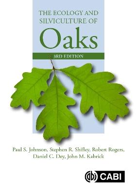 Ecology and Silviculture of Oaks, The - Paul Johnson,Stephen Shifley,Robert Rogers - cover