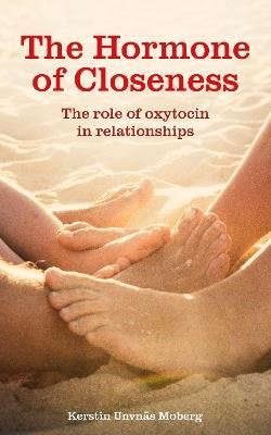 The Hormone of Closeness: The Role of Oxytocin in Relationships - Kerstin Uvnas Moberg - cover