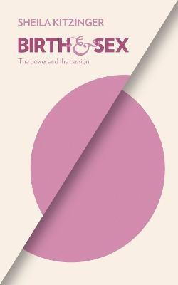 Birth and Sex: The Power and the Passion - Sheila Kitzinger - cover
