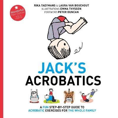 Jack's Acrobatics: A Fun Step-by-Step Guide to Acrobatic Exercises for the Whole Family - Rika Taeymans,Laura Van Bouchout - cover