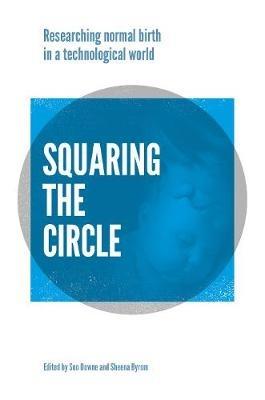 Squaring the Circle: Normal birth research, theory and practice in a technological age - cover