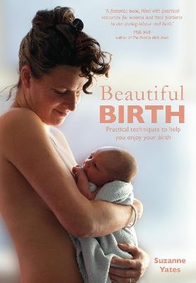 Beautiful Birth: Practical techniques to help you enjoy your birth - Suzanne Yates - cover