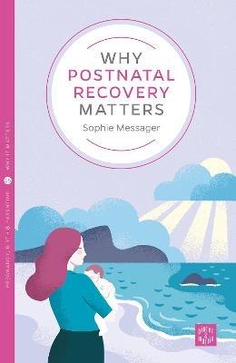 Why Postnatal Recovery Matters - Sophie Messager - cover