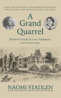 A Grand Quarrel: Elizabeth Gaskell, Florence Nightingale and the work of mothers - Naomi Stadlen - cover