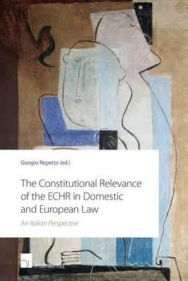 Constitutional Relevance of the Echr in Domestic and European Law - cover