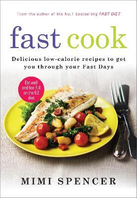 Fast Cook: Easy New Recipes to Get You Through Your Fast Days - Mimi Spencer,Dr Michael Mosley - cover