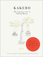 Kakebo: The Japanese Art of Saving Money: Discover the path to balance and calm