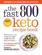 The Fast 800 Keto Recipe Book: Delicious low-carb recipes, for rapid weight loss and long-term health: The Sunday Times Bestseller