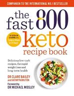 The Fast 800 Keto Recipe Book: Delicious low-carb recipes, for rapid weight loss and long-term health: The Sunday Times Bestseller