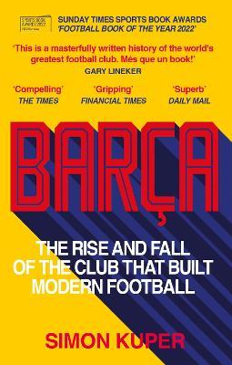 Barça: The rise and fall of the club that built modern football - Simon Kuper - cover
