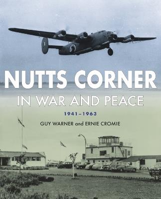 Nutts Corner: In War and Peace, 1941-1963 - Guy Warner,Ernie Cromie - cover
