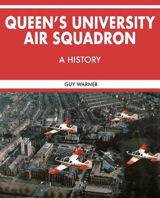 Queen’s University Air Squadron: A History - Guy Warner - cover