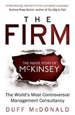 The Firm: The Inside Story of McKinsey, The World's Most Controversial Management Consultancy