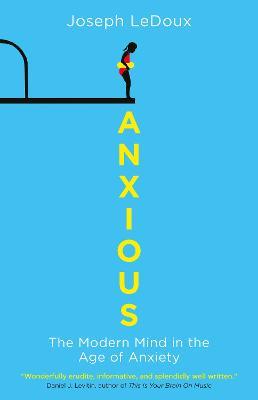 Anxious: The Modern Mind in the Age of Anxiety - Joseph LeDoux - cover