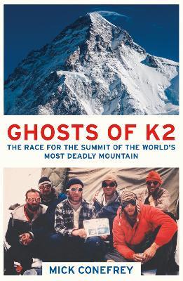 Ghosts of K2: The Race for the Summit of the World's Most Deadly Mountain - Mick Conefrey - cover