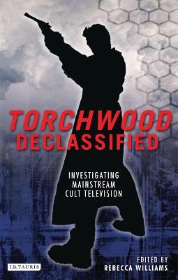 Torchwood Declassified: Investigating Mainstream Cult Television - cover