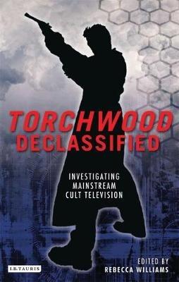 Torchwood Declassified: Investigating Mainstream Cult Television - cover