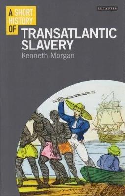 A Short History of Transatlantic Slavery - Kenneth Morgan - cover