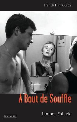 A Bout De Souffle: French Film Guide - Ramona Fotiade - cover