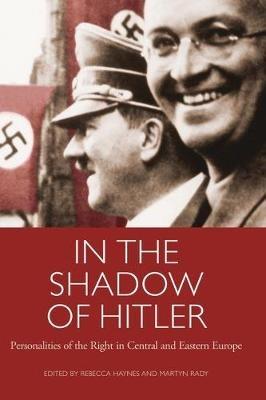 In the Shadow of Hitler: Personalities of the Right in Central and Eastern Europe - cover