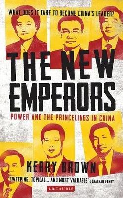 The New Emperors: Power and the Princelings in China - Kerry Brown - cover