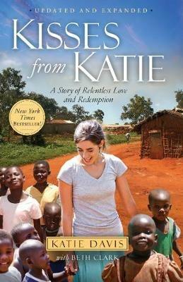 Kisses from Katie: A Story of Relentless Love and Redemption - Katie Davis,Beth Clark - cover
