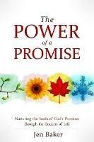 The Power of a Promise: Nurturing the Seeds of God's Promise Through the Seasons of Life - Jen Baker - cover