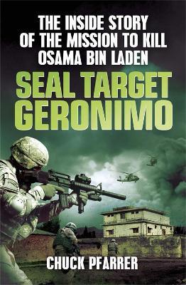 SEAL Target Geronimo: The Inside Story of the Mission to Kill Osama Bin Laden - Chuck Pfarrer - cover