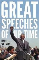 Great Speeches of Our Time: Speeches that Shaped the Modern World - Hywel Williams - cover