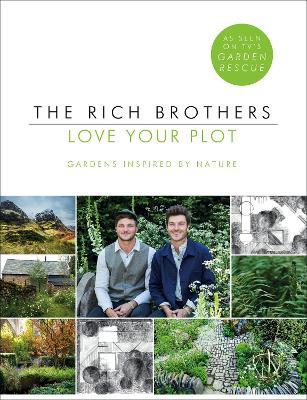 Love Your Plot: Gardens Inspired by Nature: tips and tricks to transform your garden into a perfect paradise - Harry Rich,David Rich - cover