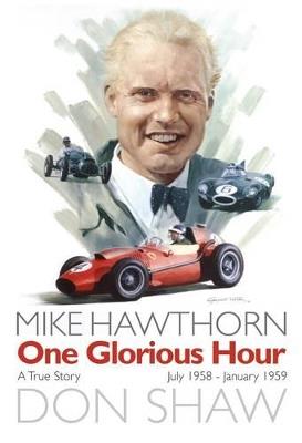 Mike Hawthorn One Glorious Hour: A True Story - July 1958 - January 1959 - Don Shaw - cover