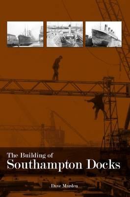 The Building of Southampton Docks - Dave Marden - cover