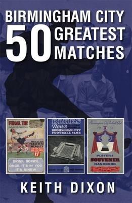 Birmingham City 50 Greatest Matches - Keith Dixon - cover