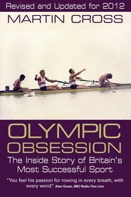 Olympic Obsession the Inside Story of Britain's Most Successful Sport - Martin Cross - cover