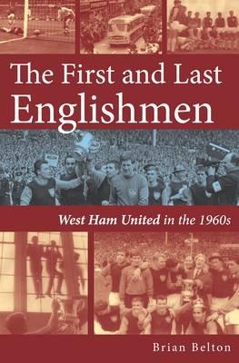 The First and Last Englishman. West Ham United in the 1960's - Brian Belton - cover