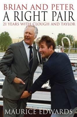 Brian and Peter: a Right Pair. 21 Years with Clough and Taylor - Maurice Edwards - cover