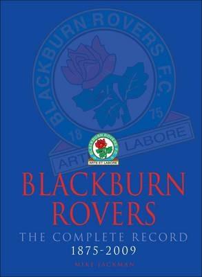 Blackburn Rovers : The Complete Record 1875-2009 - Mike Jackman - cover