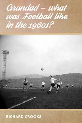 Grandad - What Was Football Like in the 1960s? - Richard Crooks - cover