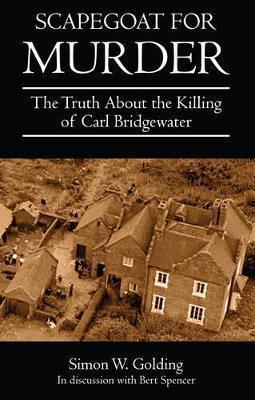 Scapegoat for Murder: The Truth About the Killing of Carl Bridgewater - Simon Golding - cover