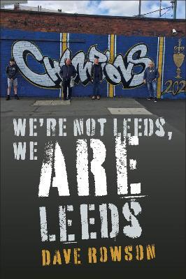 We're not Leeds, We ARE Leeds - Dave Rowson - cover