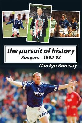 The Pursuit of History: Rangers FC (1992-98) - Martyn Ramsay - cover