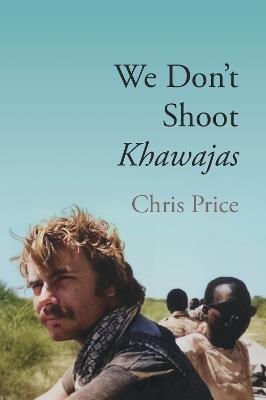 We Don't Shoot Khawajas: Travelling through Africa in the 1980's - Chris Price - cover
