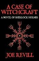 A Case of Witchcraft - a Novel of Sherlock Holmes